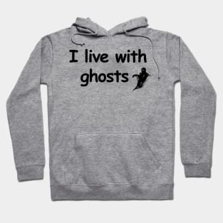 I live with ghosts Hoodie